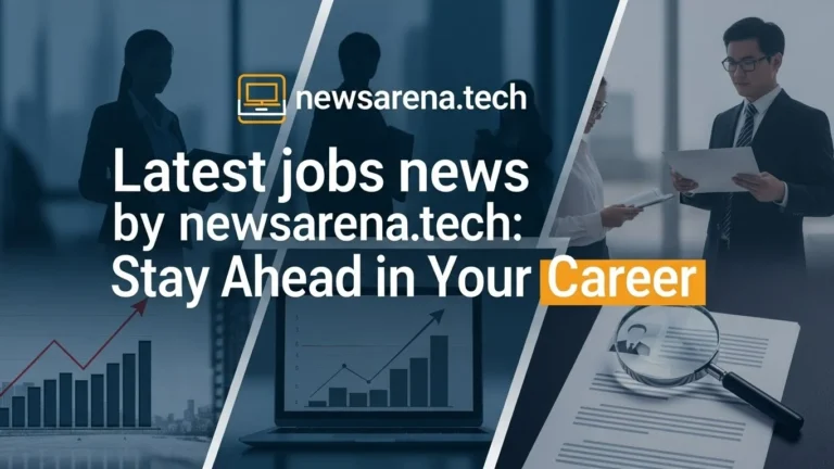 Latest Jobs News by NewsArena.tech: Fresh Hiring Alerts latest jobs news by newsarena.tech